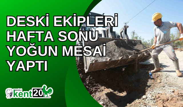 DESKİ ekipleri hafta sonu yoğun mesai yaptı