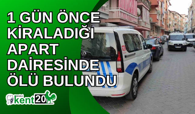 1 gün önce kiraladığı apart dairesinde ölü bulundu