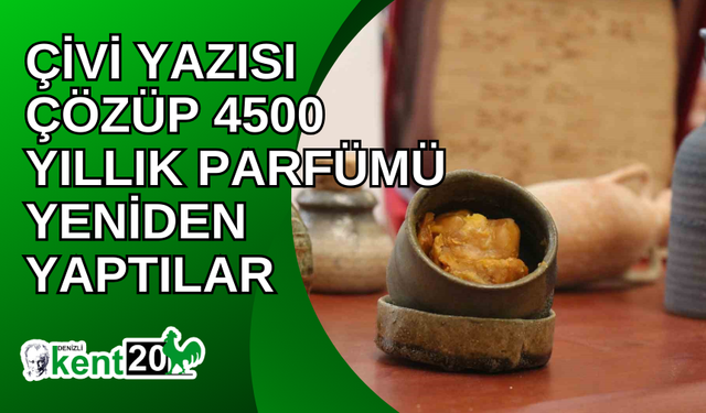 Çivi yazısı çözüp 4500 yıllık parfümü yeniden yaptılar