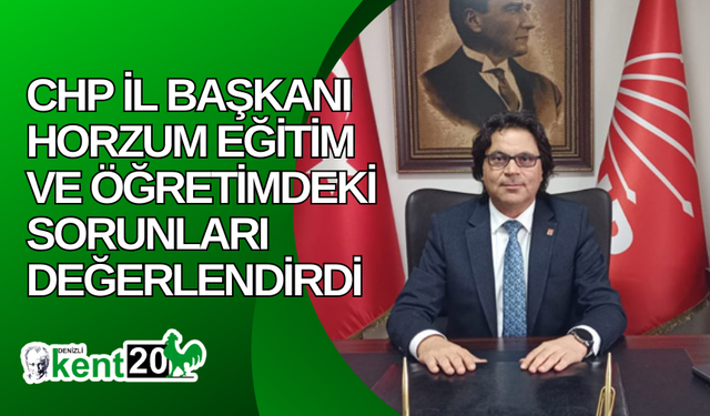 CHP İl Başkanı Horzum Eğitim ve Öğretimdeki Sorunları Değerlendirdi