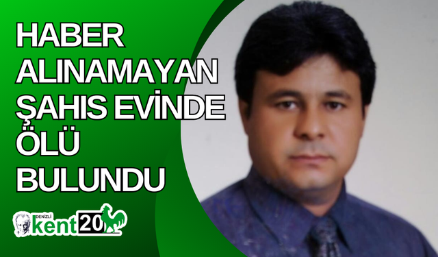 Haber alınamayan şahıs evinde ölü bulundu