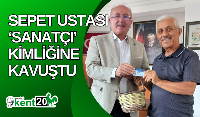 Sepet ustası ‘Sanatçı’ kimliğine kavuştu