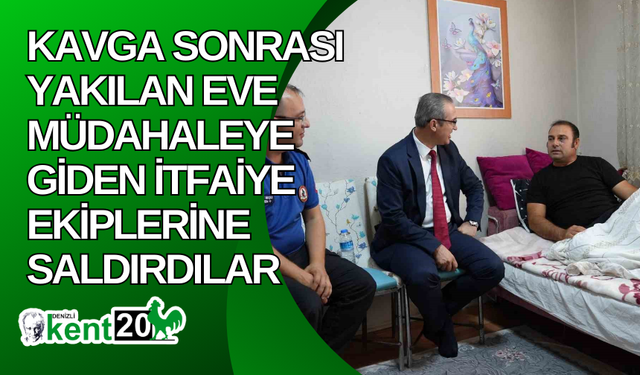 Kavga sonrası yakılan eve müdahaleye giden itfaiye ekiplerine saldırdılar