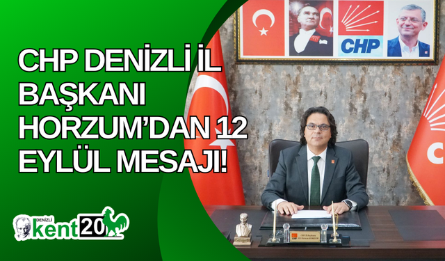 CHP DENİZLİ İL BAŞKANI HORZUM’DAN 12 EYLÜL MESAJI!