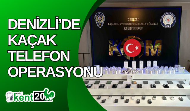 Denizli’de kaçak telefon operasyonu