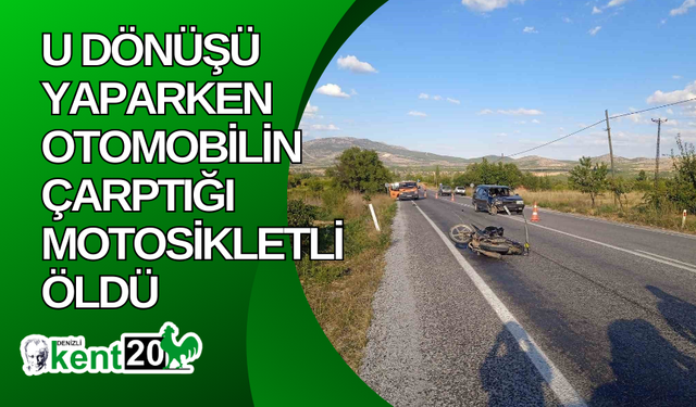 U dönüşü yaparken otomobilin çarptığı motosikletli öldü