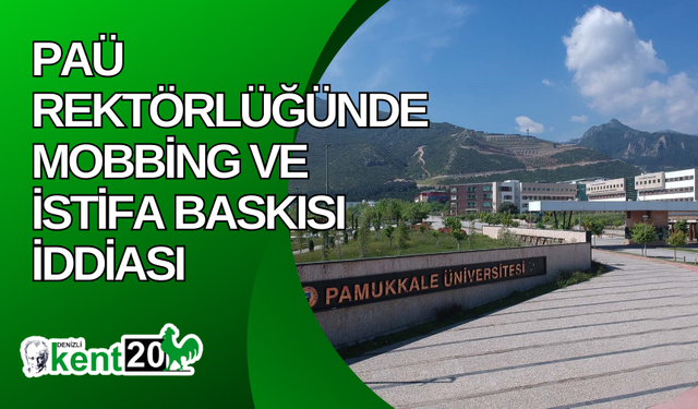 PAÜ Rektörlüğünde mobbing ve istifa baskısı iddiası