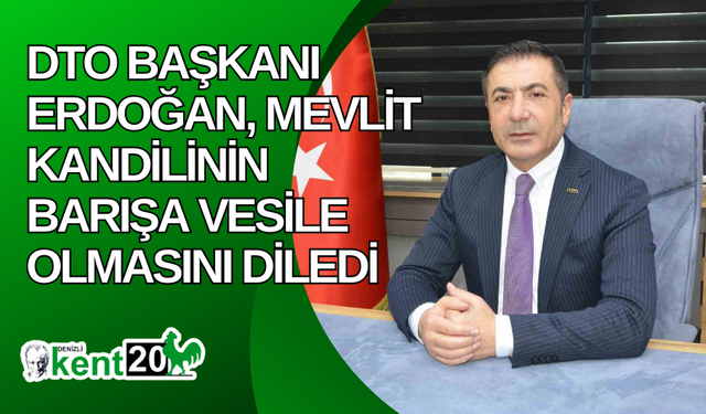 DTO Başkanı Erdoğan, Mevlit Kandilinin barışa vesile olmasını diledi