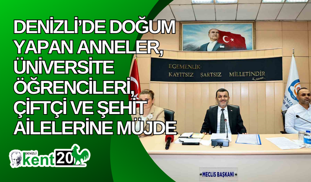 Denizli’de doğum yapan anneler, üniversite öğrencileri, çiftçi ve şehit ailelerine müjde