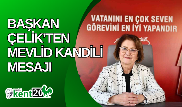 Başkan Çelik’ten Mevlid Kandili mesajı