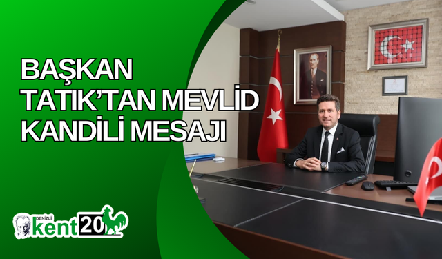 Başkan Tatık’tan Mevlid Kandili Mesajı