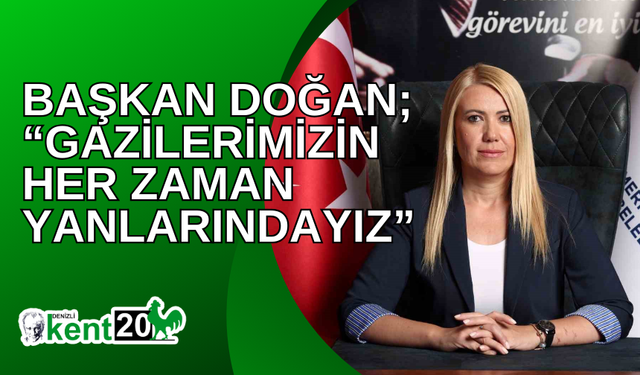 Başkan Doğan; “Gazilerimizin her zaman yanlarındayız”