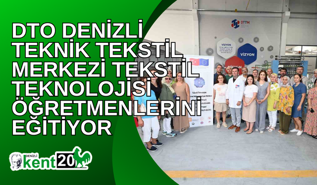 DTO Denizli Teknik Tekstil Merkezi tekstil teknolojisi öğretmenlerini eğitiyor