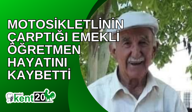 Motosikletlinin çarptığı emekli öğretmen hayatını kaybetti