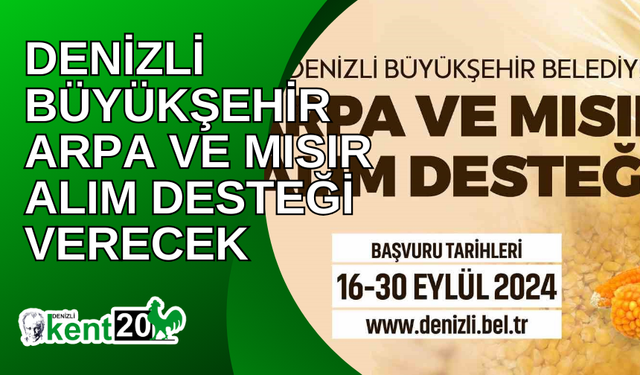 Denizli Büyükşehir arpa ve mısır alım desteği verecek