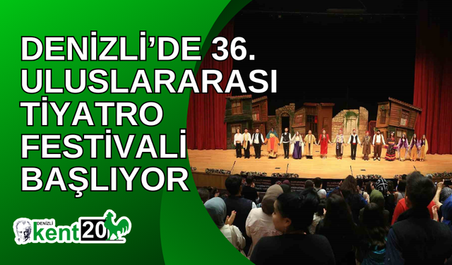 Denizli’de 36. Uluslararası Tiyatro Festivali Başlıyor