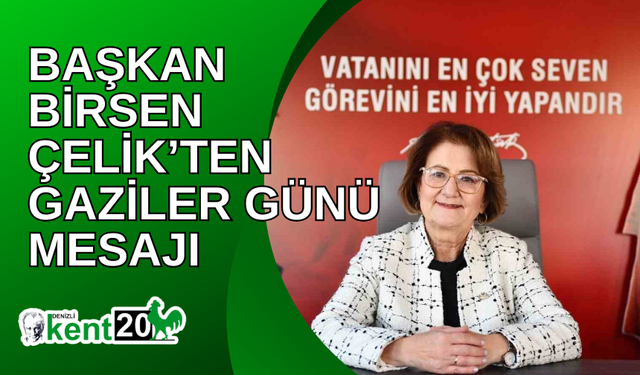 Başkan Birsen Çelik’ten Gaziler Günü mesajı