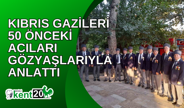 Kıbrıs gazileri 50 önceki acıları gözyaşlarıyla anlattı