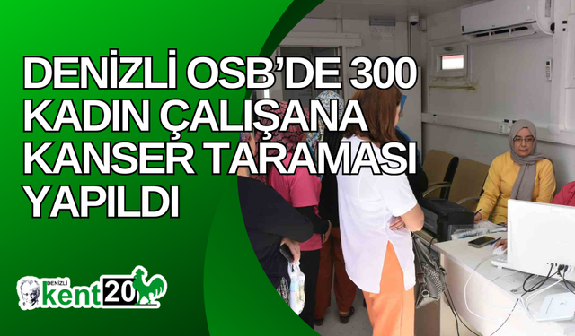 Denizli OSB’de 300 kadın çalışana kanser taraması yapıldı