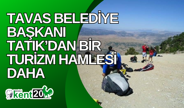 Tavas Belediye Başkanı Tatık’dan bir turizm hamlesi daha