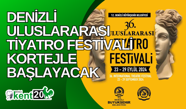 Denizli Uluslararası Tiyatro Festivali kortejle başlayacak