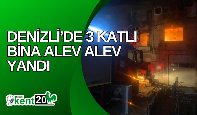 Denizli’de 3 katlı bina alev alev yandı