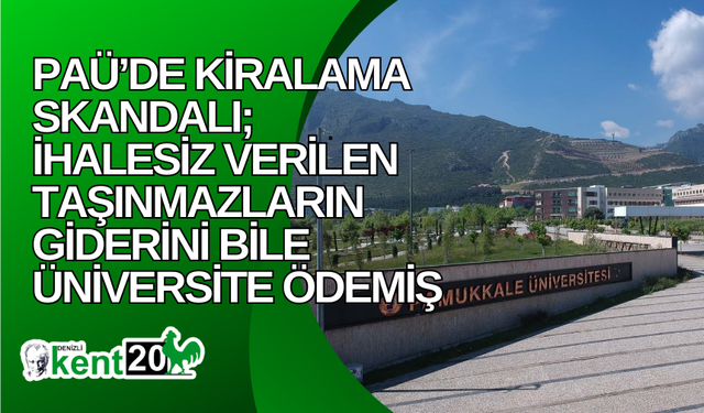 PAÜ’de kiralama skandalı; İhalesiz verilen taşınmazların giderini bile üniversite ödemiş