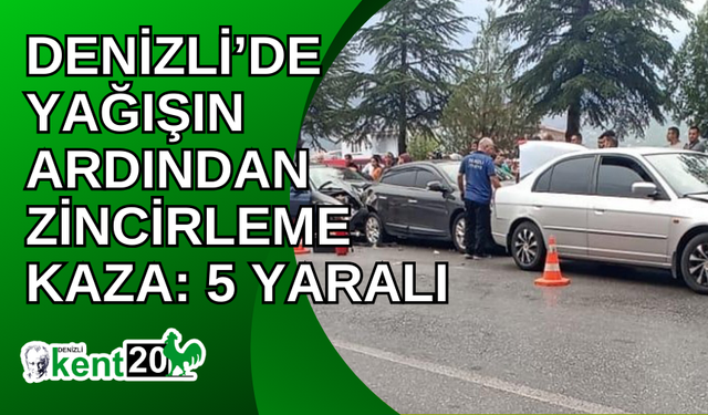 Denizli’de yağışın ardından zincirleme kaza: 5 yaralı