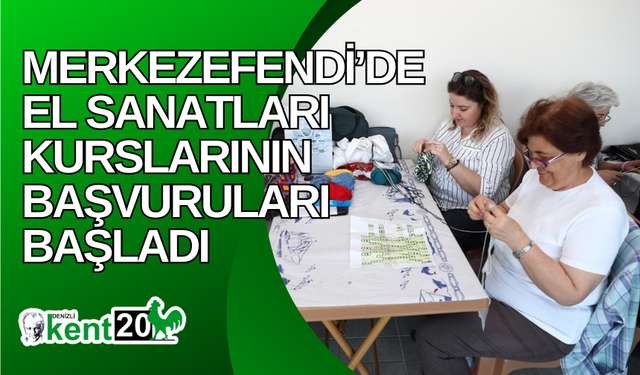 Merkezefendi’de el sanatları kurslarının başvuruları başladı