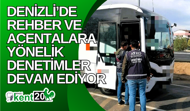 Denizli’de rehber ve acentalara yönelik denetimler devam ediyor