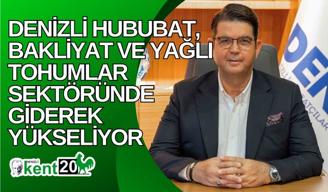 Denizli hububat, bakliyat ve yağlı tohumlar sektöründe giderek yükseliyor