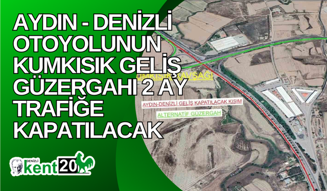 Aydın - Denizli Otoyolunun Kumkısık geliş güzergahı 2 ay trafiğe kapatılacak