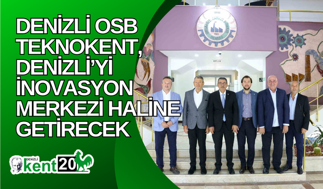 Denizli OSB Teknokent, Denizli’yi inovasyon merkezi haline getirecek