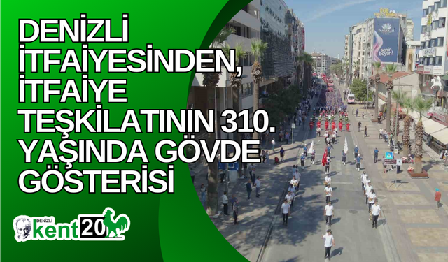 Denizli İtfaiyesinden, İtfaiye Teşkilatının 310. yaşında gövde gösterisi