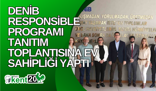 DENİB Responsible Programı tanıtım toplantısına ev sahipliği yaptı