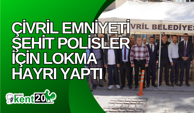 Çivril Emniyeti şehit polisler için lokma hayrı yaptı