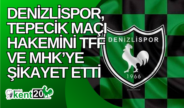 Denizlispor, Tepecik maçı hakemini TFF ve MHK’ye şikayet etti