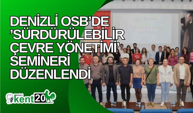 Denizli OSB’de ’Sürdürülebilir Çevre Yönetimi’ semineri düzenlendi