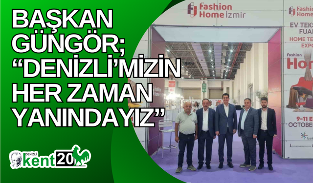 Başkan Güngör; “Denizli’mizin her zaman yanındayız”