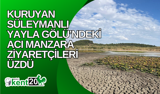 Kuruyan Süleymanlı Yayla Gölü’ndeki acı manzara ziyaretçileri üzdü