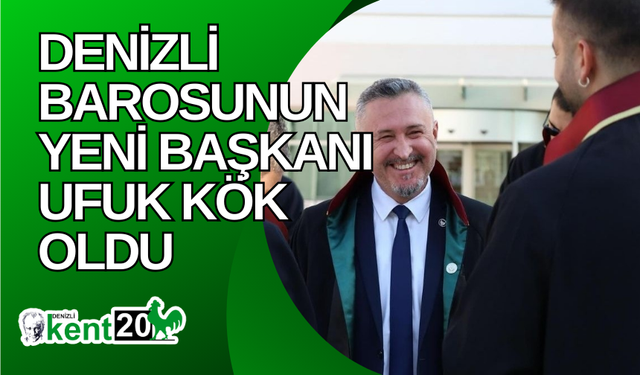 Denizli Barosunun yeni başkanı Ufuk Kök oldu