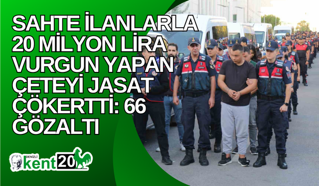 Sahte ilanlarla 20 milyon lira vurgun yapan çeteyi JASAT çökertti: 66 gözaltı