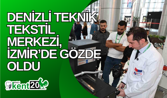 Denizli Teknik Tekstil Merkezi, İzmir’de gözde oldu