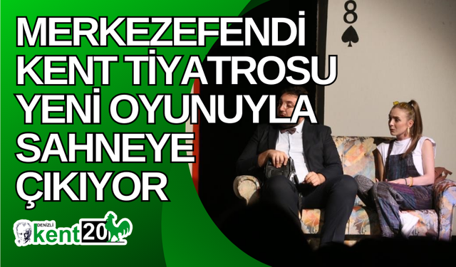 Merkezefendi Kent Tiyatrosu yeni oyunuyla sahneye çıkıyor