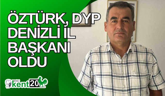 Öztürk, DYP Denizli İl Başkanı Oldu