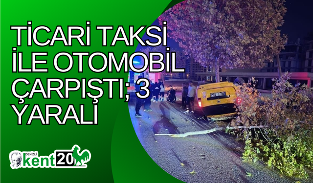 Ticari taksi ile otomobil çarpıştı; 3 yaralı