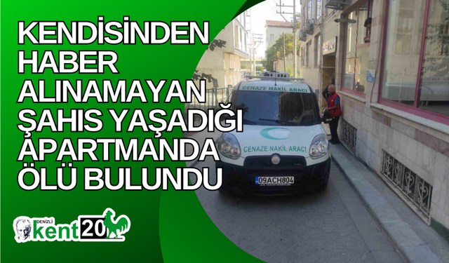 Kendisinden haber alınamayan şahıs yaşadığı apartmanda ölü bulundu