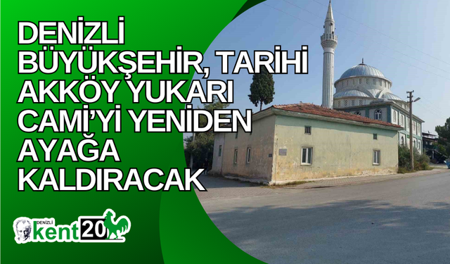 Denizli Büyükşehir, tarihi Akköy Yukarı Cami’yi yeniden ayağa kaldıracak