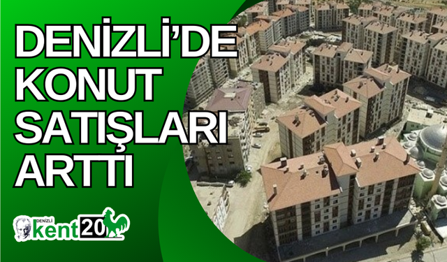 Denizli’de konut satışları arttı