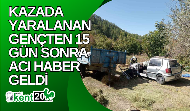 Kazada yaralanan gençten 15 gün sonra acı haber geldi